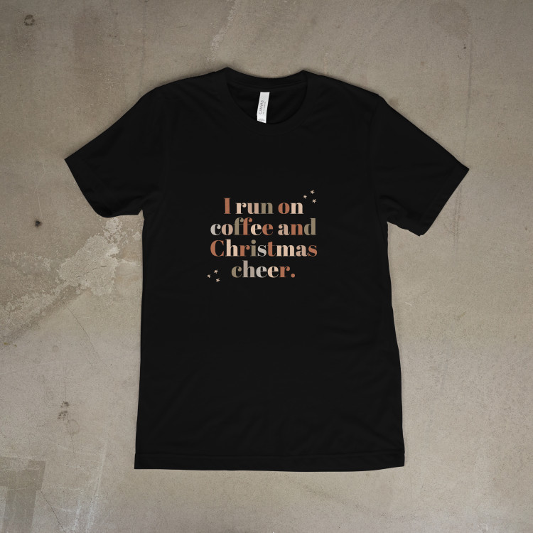 I run on coffee and christmas cheer.