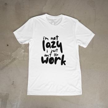 I’m not lazy I’m not lazy